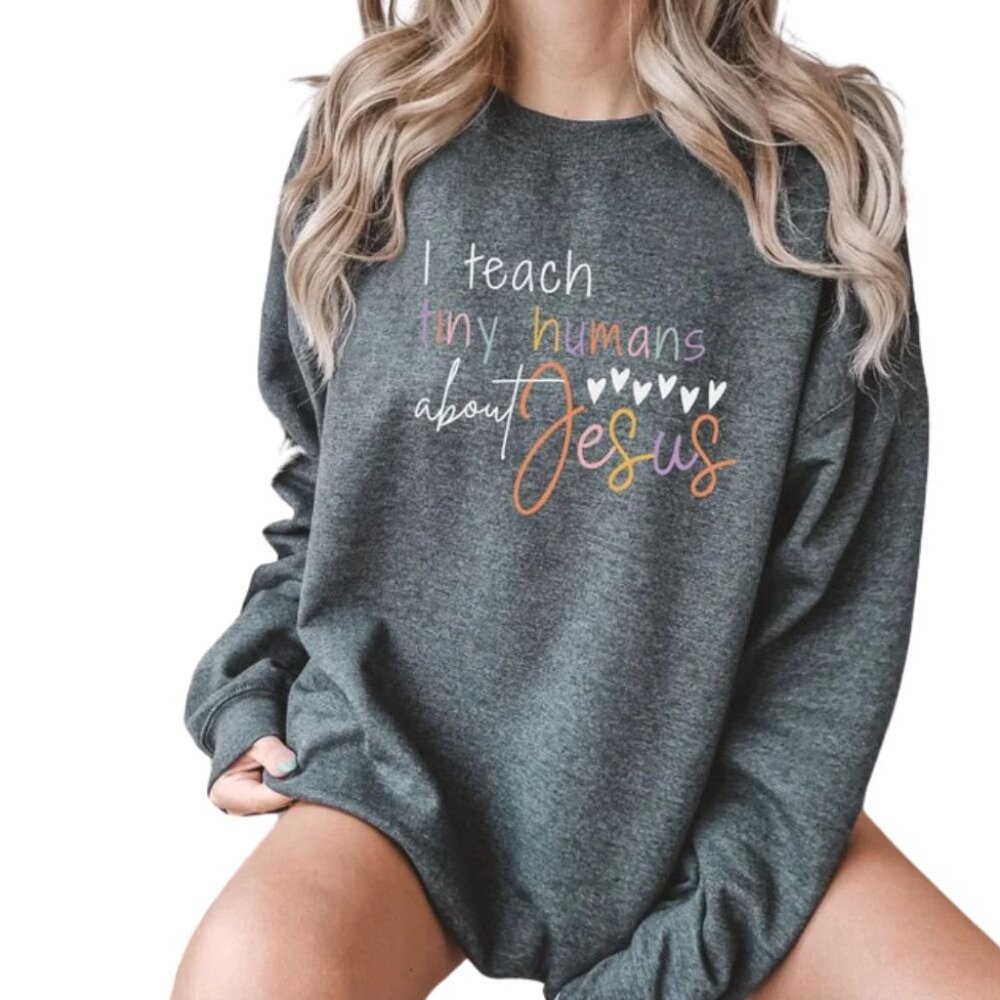 I Teach Tiny Humans About Jesus Sweatshirt | Comfortable & Inspirational Apparel